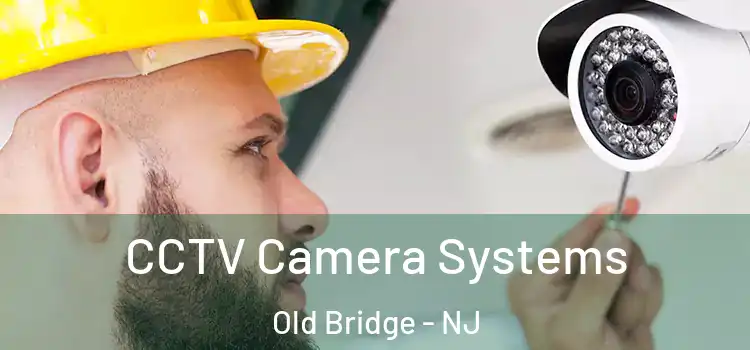 CCTV Camera Systems Old Bridge - NJ