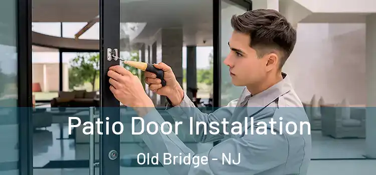 Patio Door Installation Old Bridge - NJ