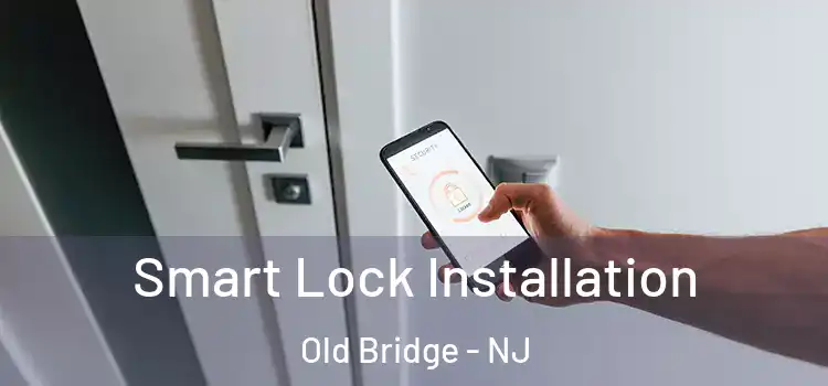  Smart Lock Installation Old Bridge - NJ